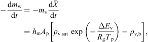 $$ -\frac{\mathrm{d}{m}_{\mathrm{w}}}{\mathrm{d}t}=-{m}_{\mathrm{s}}\frac{\mathrm{d}\bar{X}}{\mathrm{d}t}={h}_{\mathrm{m}}{A}_{\mathrm{p}}\left[{\rho }_{\mathrm{v},\mathrm{sat}}\enspace \mathrm{exp}\left(-\frac{\Delta {E}_{\mathrm{v}}}{{R}_{\mathrm{g}}{T}_{\mathrm{p}}}\right)-{\rho }_{\mathrm{v},\mathrm{b}}\right], $$