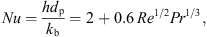 $$ {Nu}=\frac{h{d}_{\mathrm{p}}}{{k}_{\mathrm{b}}}=2+0.6\mathrm{\enspace }{{Re}}^{1/2}{{Pr}}^{1/3}, $$