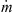 $ \dot{m}\enspace $