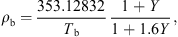 $$ {\rho }_{\mathrm{b}}=\frac{353.12832}{{T}_{\mathrm{b}}}\frac{1+Y}{1+1.6Y}, $$